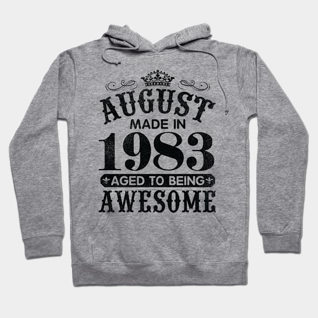 August Made In 1983 Aged To Being Awesome Happy Birthday 37 Years Old To Me You Papa Daddy Son Hoodie by Cowan79